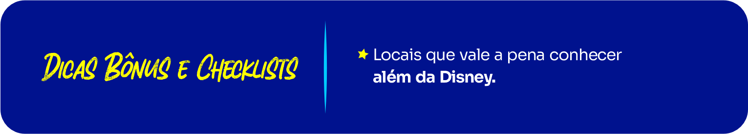 Dicas bônus e checklists — Locais que vale a pena conhecer além da Disney.