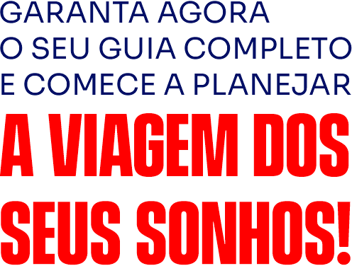 Garanta agora o seu guia completo e comece a planejar a viagem dos seus sonhos!